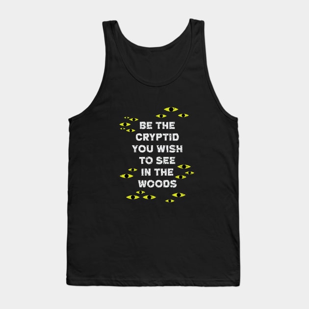 Be The Cryptid You Wish to See in The Woods Tank Top by Perpetual Brunch